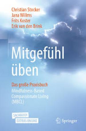 Mitgefühl üben Das große Praxisbuch Mindfulness-Based Compassionate Living (MBCL)
