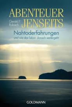 Abenteuer Jenseits: Nahtoderfahrungen und wie das Leben danach weitergeht