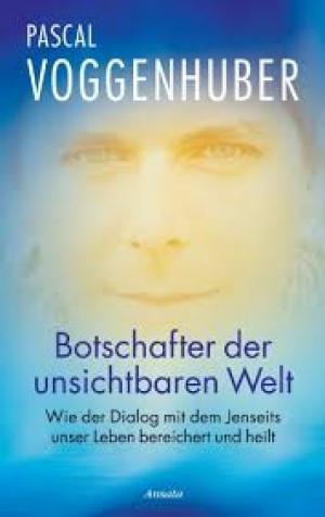 Botschafter der unsichtbaren Welt: Wie der Dialog mit dem Jenseits unser Leben bereichert und heilt