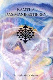 Ramtha. Das Manifestieren: Ein Handbuch für Meister