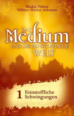 Das Medium und die feinstoffliche Welt - Band 1