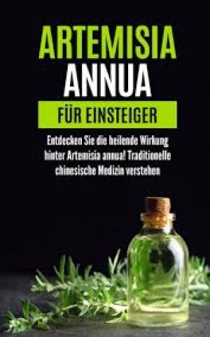 Artemisia Annua für Einsteiger: Entdecken Sie die heilende Wirkung hinter Artemisia annua