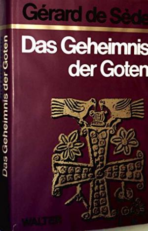 Das Geheimnis der Goten: Von den Runen zu den Kathedralen