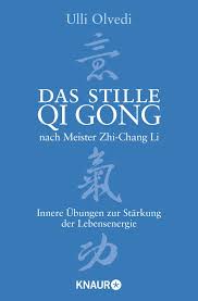 Das stille Qi Gong nach Meister Zhi-Chang Li Innere Übungen zur Stärkung der Lebensenergie