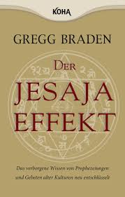 Der Jesaja Effekt Das verborgene Wissen von Prophezeiungen und Gebeten alter Kulturen neu entschlüsselt
