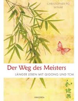 Der Weg des Meisters Länger leben mit Qigong und TCM