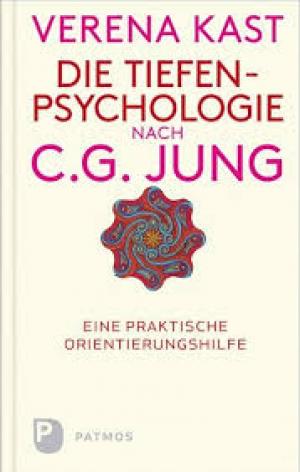 Die Tiefenpsychologie nach C.G.Jung: Eine praktische Orientierungshilfe