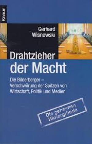 Drahtzieher der Macht: Die Bilderberger - Verschwörung der Spitzen von Wirtschaft, Politik und Medien