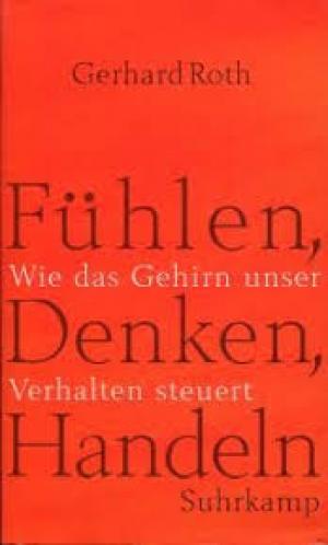 Fühlen, Denken, Handeln Wie das Gehirn unser Verhalten steuert