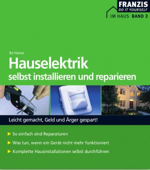 Haushaltselektrik selbst installieren und reparieren: Leicht gemacht, Geld und Ärger gespart!