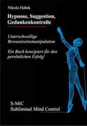 Hypnose Suggestion Gedankenkontrolle: Unterschwellige Bewusstseinsmanipulation