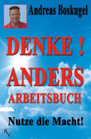 DENKE! ANDERS 2.0: ... Sei endlich der, der du sein willst!