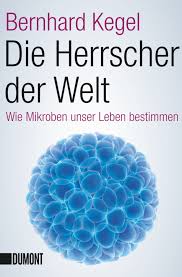 Die Herrscher der Welt Wie Mikroben unser Leben bestimmen