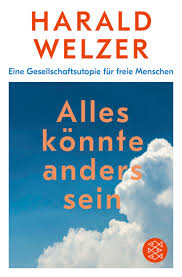 Alles könnte anders sein Eine Gesellschaftsutopie für freie Menschen