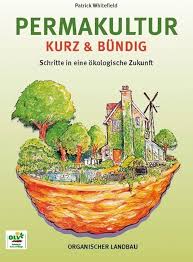 Permakultur kurz & bündig: Schritte in eine ökologische Zukunft