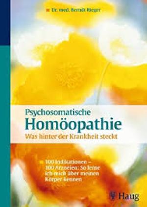 Psychosomatische Homöopathie: Was hinter der Krankheit steckt: 100 Indikationen - 100 Arzneien: So lerne ich mich über meinen Körper kennen